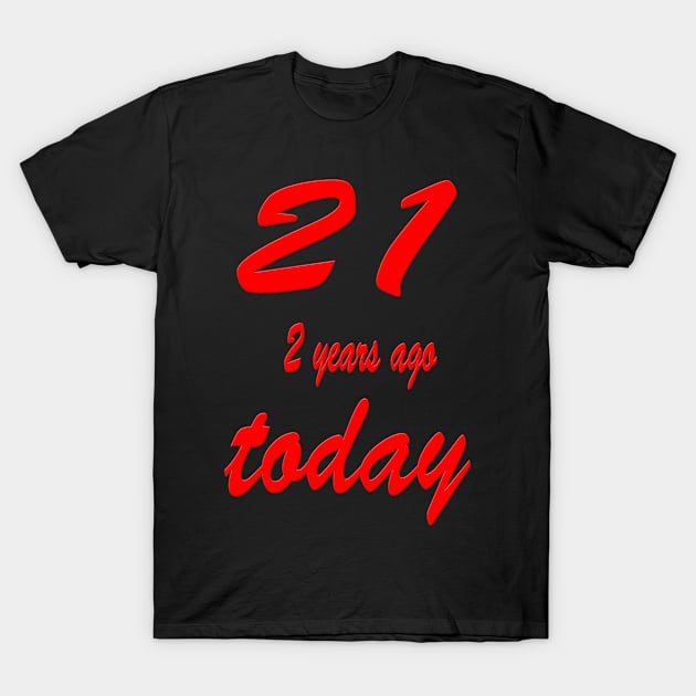 21 one year ago today 23rd Birthday T-Shirt by martinspixs